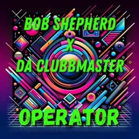 BOB SHEPHERD X DA CLUBBMASTER - OPERATOR